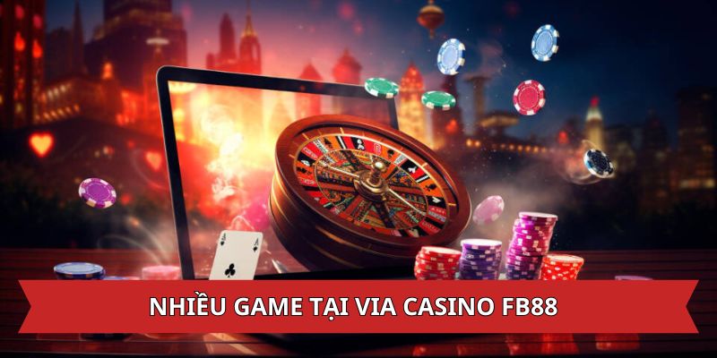 Nhiều game thịnh hành trong sảnh Via Casino